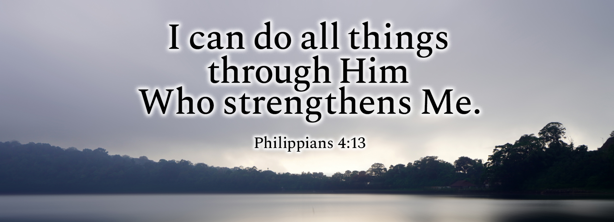 Him Who Strengthens Me